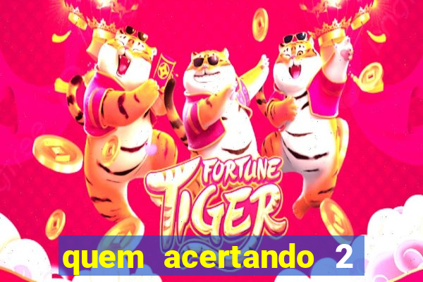 quem acertando 2 numeros mega sena ganha